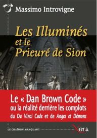 Les illuminés et le prieuré de Sion : la réalité derrière les complots du Da Vinci code et de Anges et démons de Dan Brown : essai