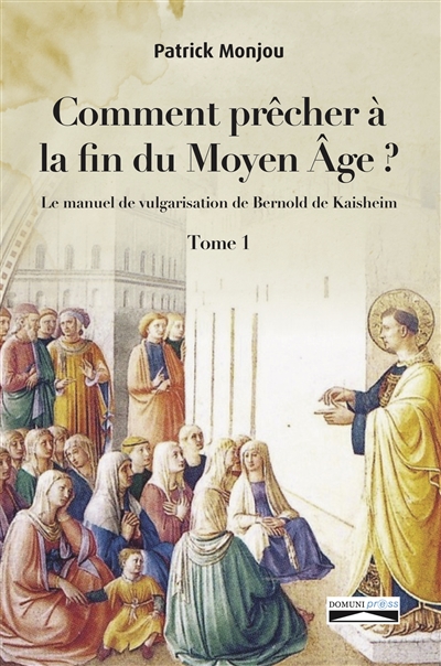 Comment precher a la fin du moyen age ? : Le manuel de vulgarisation de Bernold de Kaishem