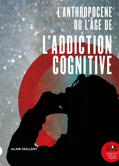 L'anthropocène ou L'âge de l'addiction cognitive