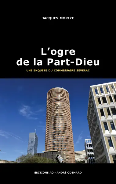 Une enquête du commissaire Séverac. L'ogre de la Part-Dieu