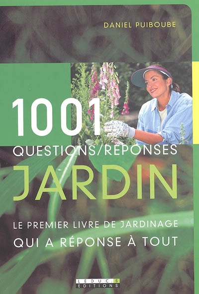 1.001 questions-réponses jardin : le premier livre de jardinage qui a réponse à tout