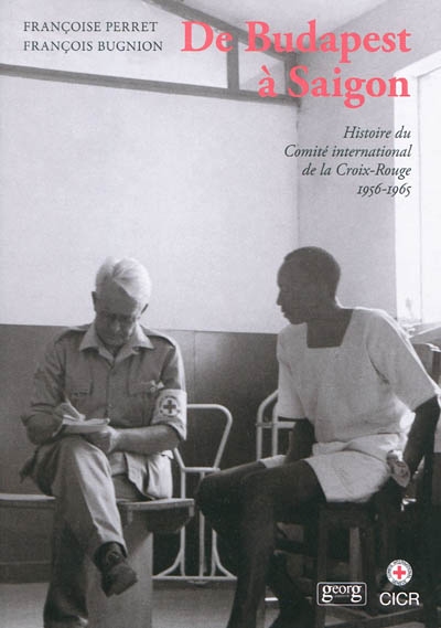 Histoire du Comité international de la Croix-Rouge. Vol. 4. De Budapest à Saigon : 1956-1965