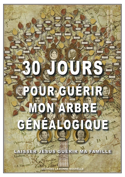 30 jours pour guérir mon arbre généalogique : laisser Jésus guérir ma famille