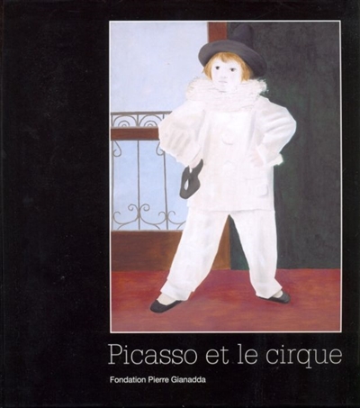 Picasso et le cirque : exposition, Barcelone, Museu Picasso, 15 nov. 2006-18 févr. 2007 ; Martigny, Fondation Pierre Gianadda, 9 mars-10 juin 2007