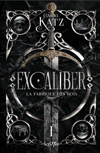 Excaliber. Vol. 1. La fabrique des rois