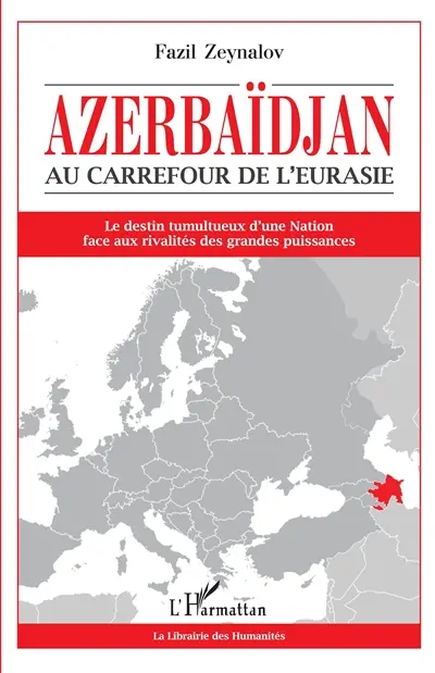 Azerbaïdjan, au carrefour de l'Eurasie : le destin tumultueux d'une nation face aux rivalités des grandes puissances
