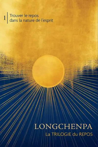La trilogie du repos. Vol. 1. Trouver le repos dans la nature de l'esprit