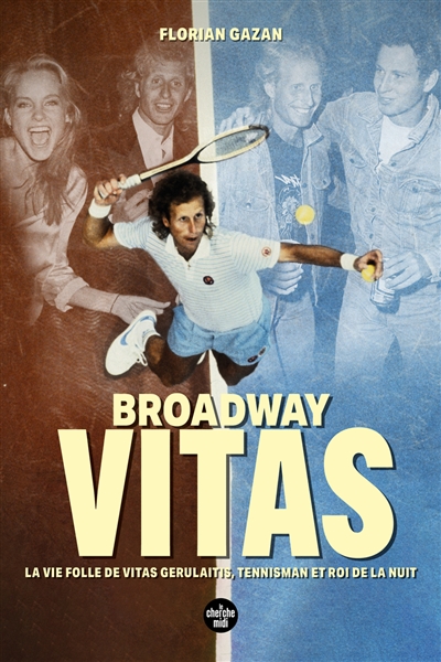 Broadway Vitas : la vie folle de Vitas Gerulaitis, tennisman et roi de la nuit