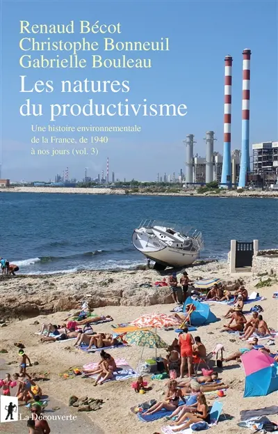 Une histoire environnementale de la France, 1940-2010. Vol. 3. Les natures du productivisme Une histoire environnementale de la France, 1940-2010. Vol. 3. Les natures du productivisme