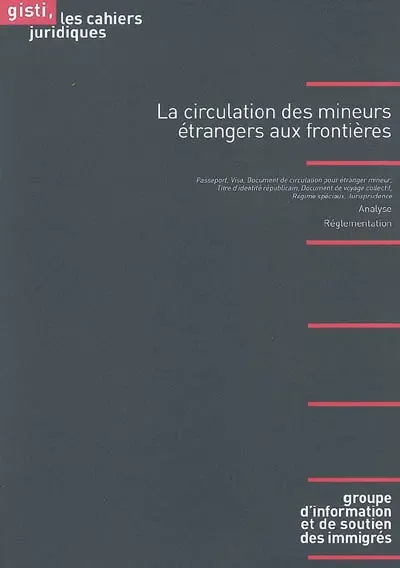 La circulation des mineurs étrangers aux frontières : analyse, réglementation : passeport, visa, document de circulation pour étranger mineur, titre d'identité républicain, document de voyage collectif, régimes spéciaux, jurisprudence