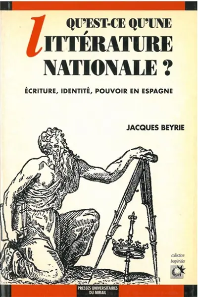 Qu'est-ce qu'une littérature nationale ? : écriture, identité et pouvoir dans la littérature castillane