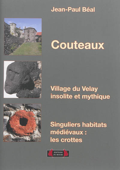 Couteaux, village du Velay insolite et mythique : singuliers habitats médiévaux, les crottes