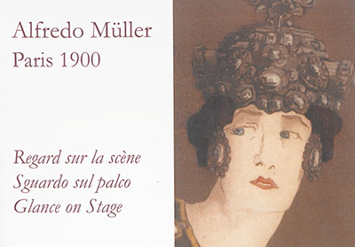 Alfredo Müller, Paris 1900 : regard sur la scène. Alfredo Müller, Paris 1900 : sguardo sul palco. Alfredo Müller, Paris 1900 : glance on stage