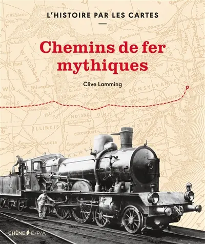 Chemins de fer mythiques : l'histoire par les cartes