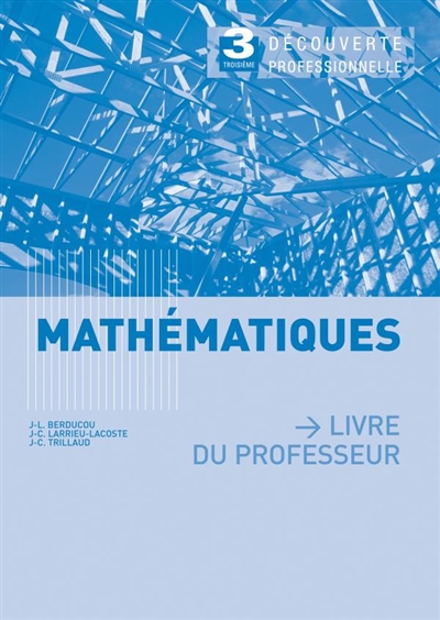 Mathématiques 3e découverte professionnelle : livre du professeur