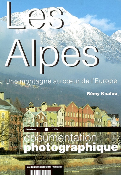 Documentation photographique (La), n° 8034. Les Alpes : une montagne au coeur de l'Europe : dossier