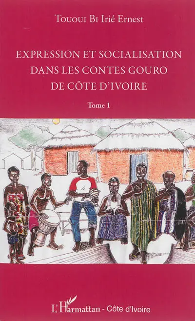 Expression et socialisation dans les contes gouro de Côte d'Ivoire. Vol. 1