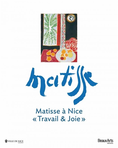 Matisse à Nice : travail et joie : exposition, Nice, Musée Matisse, du 20 juin au 23 septembre 2013