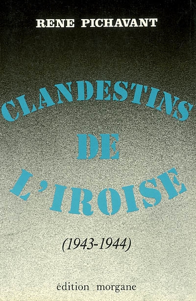Clandestins de l'Iroise. Vol. 3. 1943-1944 : récits d'histoire