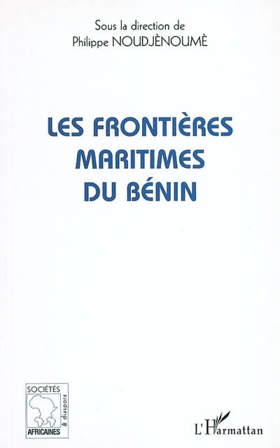 Les frontières maritimes du Bénin : (extraits des actes du colloque scientifique du laboratoire Droit et Démocratie, Coupole du Ministère des Affaires Etrangères et de la Coopération-MAEC, Cotonou, 26 septembre 1998)