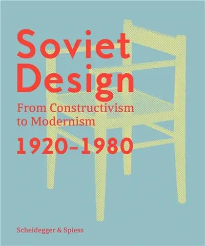 Soviet Design : From Constructivism to Modernism. 1920-1980