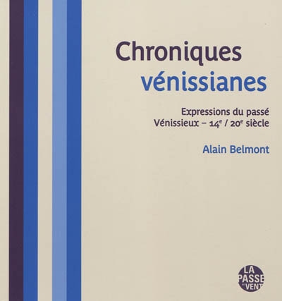 Chroniques vénissianes : expressions du passé : Vénissieux, 14e-20e siècle