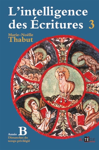 L'intelligence des Ecritures : comprendre la parole de Dieu chaque dimanche en paroisse, tome 3 : Année B, dimanches du temps privilégié