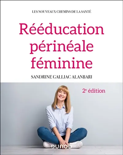Rééducation périnéale féminine : rappels anatomiques, pathologies, thérapeutiques classiques et complémentaires