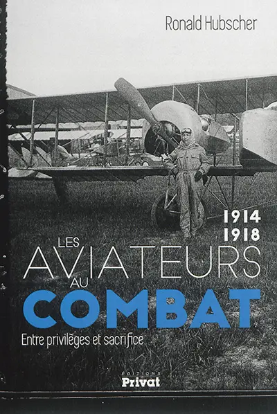 Les aviateurs au combat, 1914-1918 : entre privilèges et sacrifice