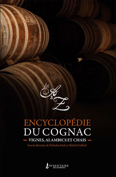 Encyclopédie du cognac : vignes, alambics et chais