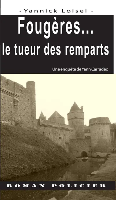 Une enquête de Yann Carradec. Fougères... le tueur des remparts