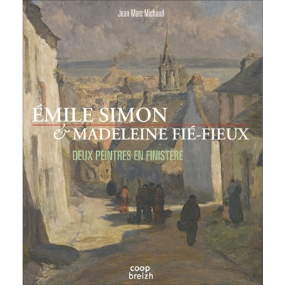Emile Simon & Madeleine Fié-Fieux : deux peintres en Finistère