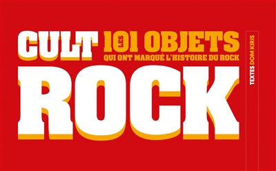 Cult rock : les 101 objets qui ont marqué l'histoire du rock