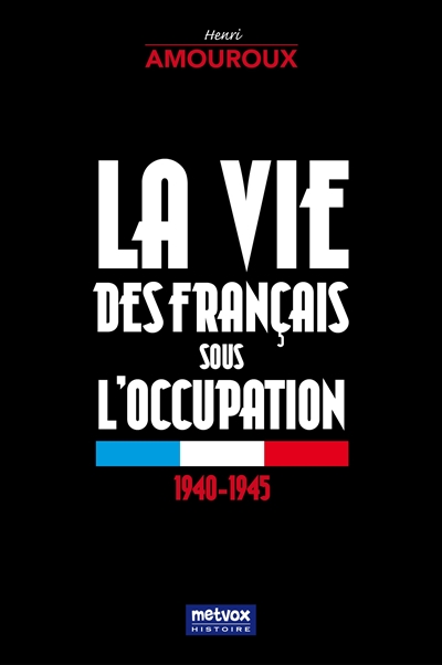 La vie des Français sous l'Occupation : 1940-1945