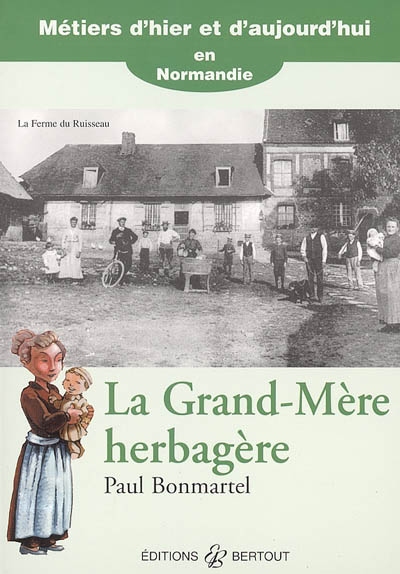 La grand-mère herbagère : la vie dans une ferme, 1911-1912... et aujourd'hui