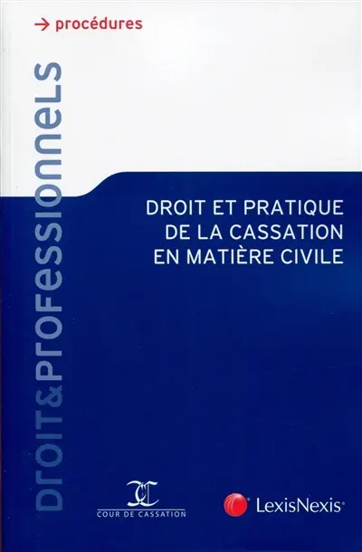 Droit et pratique de la cassation en matière civile