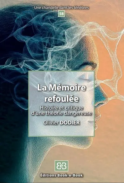 La mémoire refoulée : histoire et critique d'une théorie dangereuse