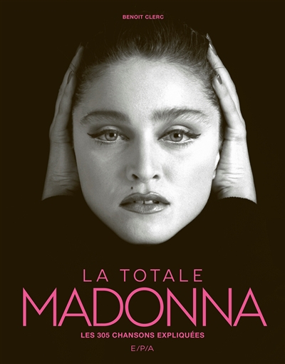 Madonna : la totale : les...