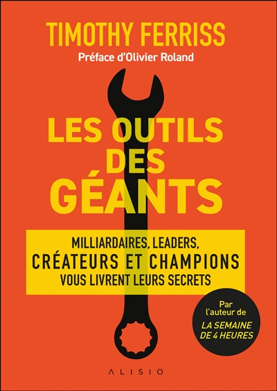 Les outils des géants : leurs clés pour réussir : millionnaires, icônes, leaders, créateurs et champions mondiaux vous livrent leurs secrets