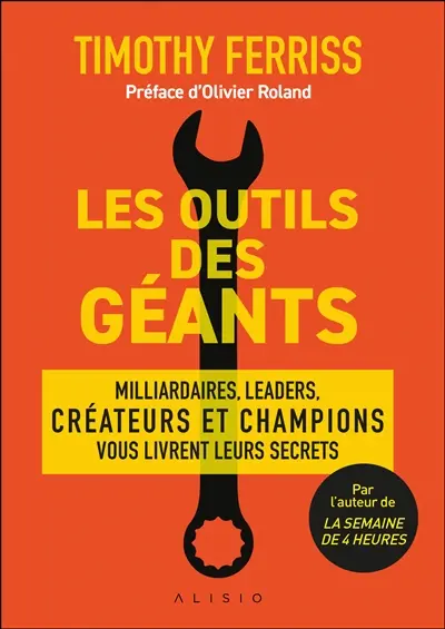 Les outils des géants : leurs clés pour réussir : millionnaires, icônes, leaders, créateurs et champions mondiaux vous livrent leurs secrets