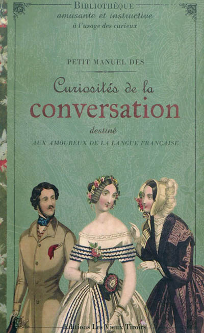 Petit manuel des curiosités de la conversation : destiné aux amoureux de la langue française