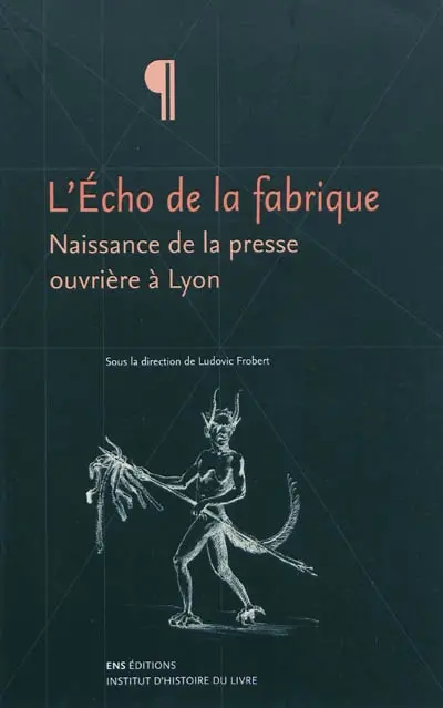 L'Echo de la fabrique : naissance de la presse ouvrière à Lyon, 1831-1834