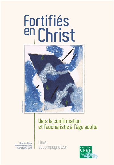 fortifiés en christ : vers la confirmation et l'eucharistie à l'âge adulte : livre accompagnateur