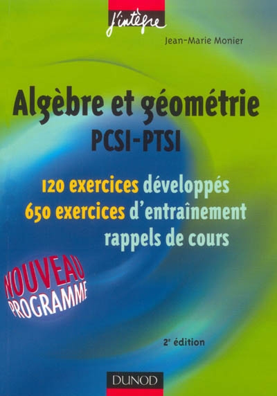 Algèbre et géométrie, PCSI-PTSI : 120 exercices développés, 650 exercices d'entraînement, rappels de cours