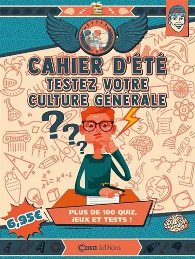 Cahier d'été testez votre culture générale : plus de 100 quiz, jeux et tests !