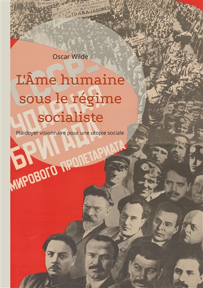 L'Ame humaine sous le régime socialiste : Plaidoyer visionnaire pour une utopie sociale libératrice de l'individualité et de la créativité