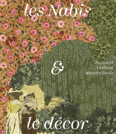 Les nabis & le décor : Bonnard, Vuillard, Maurice Denis...
