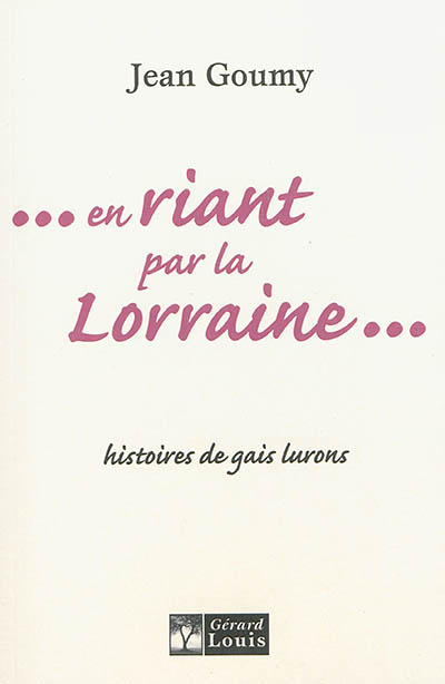 En riant par la Lorraine... : histoires de gais lurons (avec mes satanés farceurs)