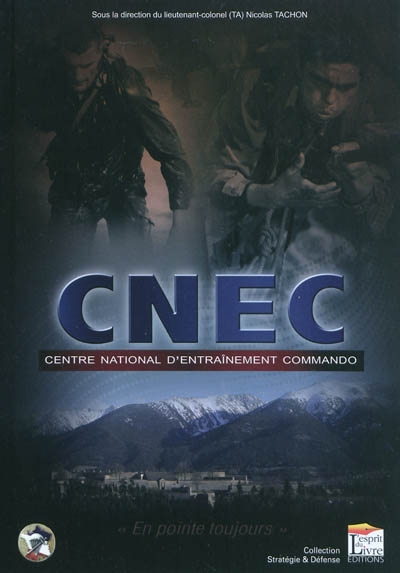 CNEC : Centre national d'entraînement commando : en pointe toujours