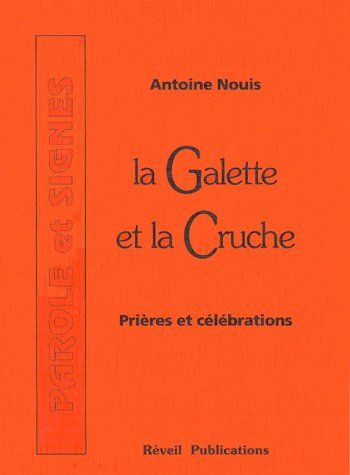 La galette et la cruche : prières et célébrations. Vol. 1